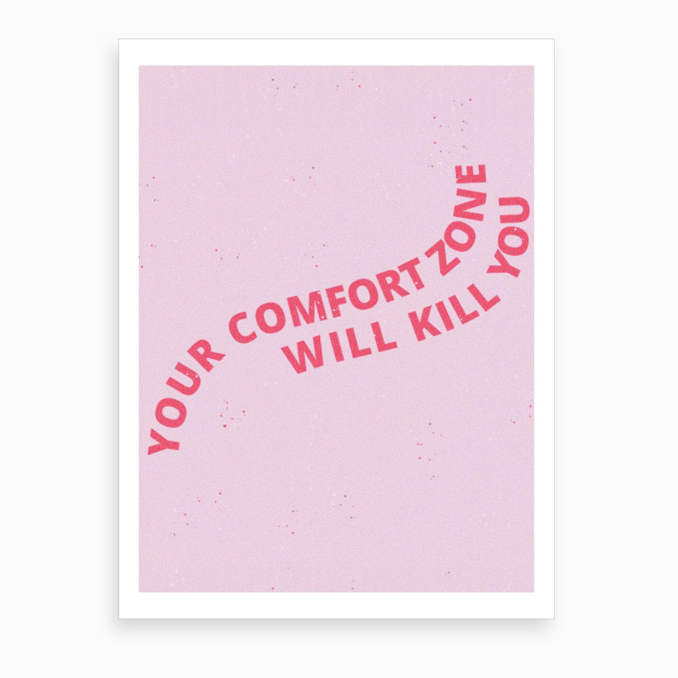 Your Comfort Zone Will Kill You Art Print by Typutopia Fy